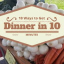 10 Ways to Get Dinner Done in 10 Minutes