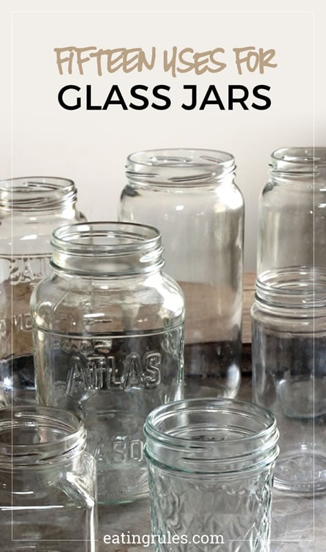 https://eatingrules.com/wp-content/uploads/2016/03/fifteen-uses-for-glass-jars.jpg